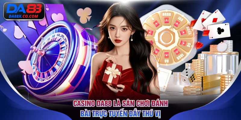 Casino DA88 là sân chơi đánh bài trực tuyến đầy thú vị