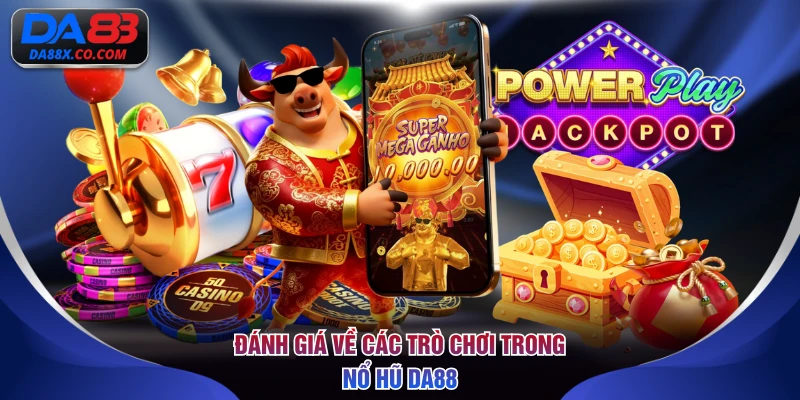 Đánh giá về các trò chơi trong nổ hũ DA88